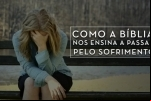 COMO A BÍBLIA NOS ENSINA A AR PELO SOFRIMENTO