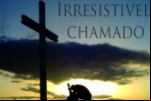 O CHAMADO IRRESISTÍVEL