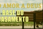 O AMOR A DEUS, a base do CASAMENTO