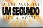 O que acontece UM SEGUNDO após a morte? – Vídeo