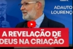 A REVELAÇÃO DE DEUS NA CRIAÇÃO – Adauto Lourenço – Vídeo