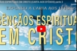 BENÇÃOS ESPIRITUAIS EM CRISTO (CARTA AOS EFÉSIOS)  – Vídeo
