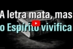 A letra mata mas, o Espirito vivifica – Vídeo