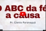O ABC DA FÉ, A CAUSA – 1 Coríntios 1:21 – Pr. Glenio Paranaguá 