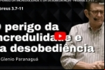 O PERIGO DA INCREDULIDADE E DA DESOBEDIÊNCIA – Hebreus 3.7–11 | Pr. Glenio Paranaguá – Vídeo