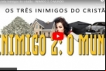 Os três inimigos do cristão – INIMIGO 2: O MUNDO