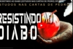 RESISTINDO AO DIABO (ESTUDOS NAS CARTAS DE PEDRO) – Vídeo